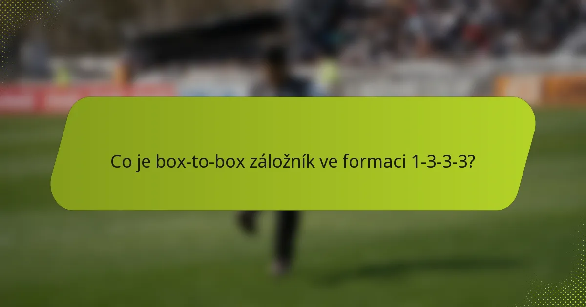 Co je box-to-box záložník ve formaci 1-3-3-3?