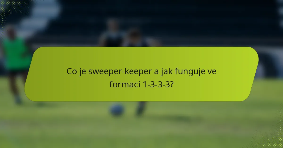 Co je sweeper-keeper a jak funguje ve formaci 1-3-3-3?