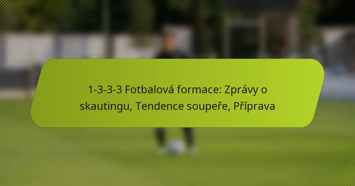 featured-image-1-3-3-3-fotbalova-formace-zpravy-o-skautingu-tendence-soupere-priprava