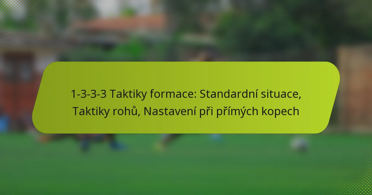 featured-image-1-3-3-3-taktiky-formace-standardni-situace-taktiky-rohu-nastaveni-pri-primych-kopech