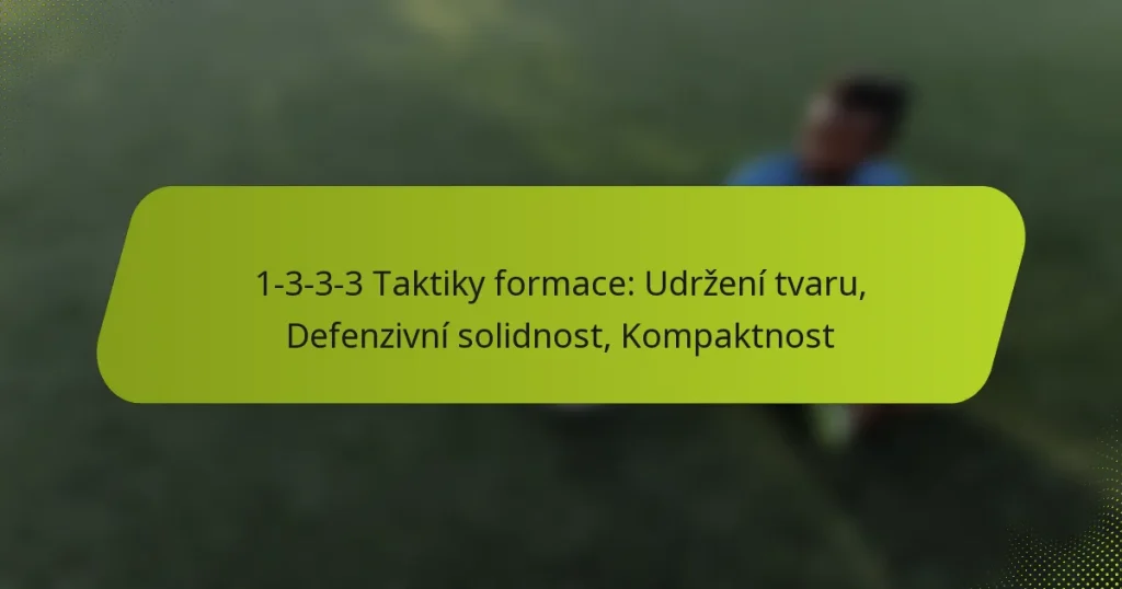 1-3-3-3 Taktiky formace: Udržení tvaru, Defenzivní solidnost, Kompaktnost