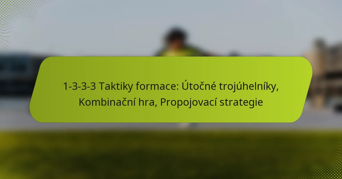 featured-image-1-3-3-3-taktiky-formace-utocne-trojuhelniky-kombinacni-hra-propojovaci-strategie