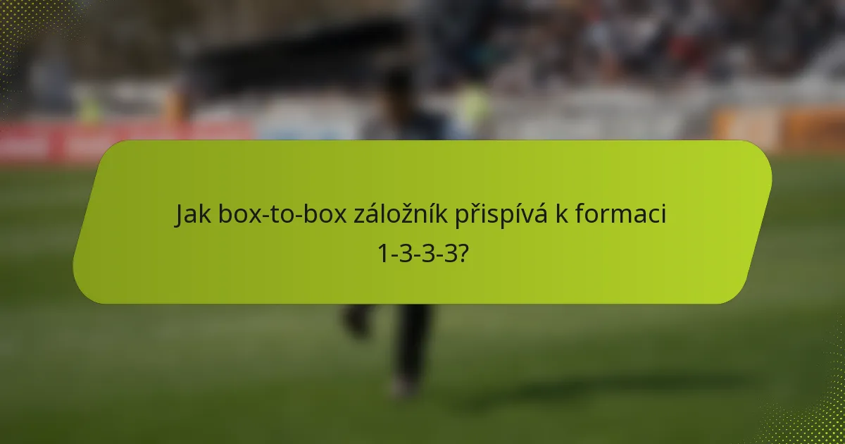 Jak box-to-box záložník přispívá k formaci 1-3-3-3?