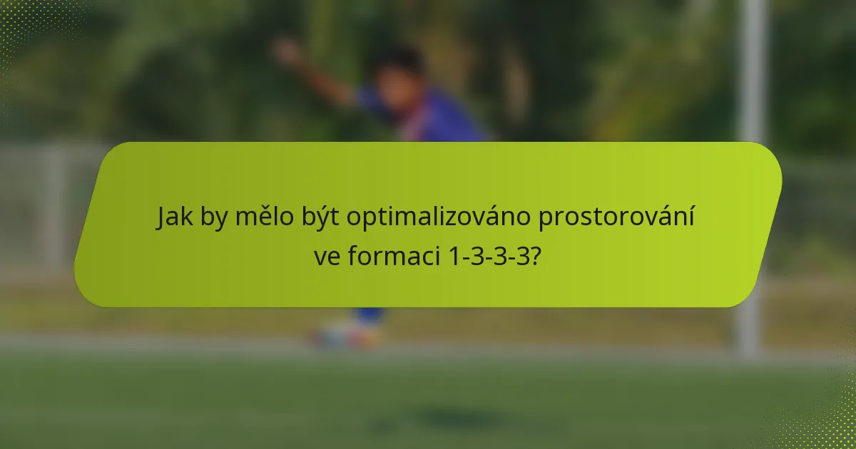 Jak by mělo být optimalizováno prostorování ve formaci 1-3-3-3?