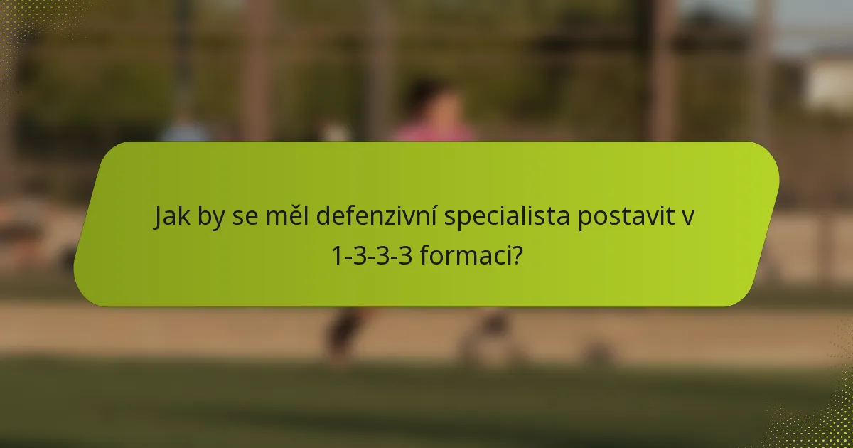 Jak by se měl defenzivní specialista postavit v 1-3-3-3 formaci?