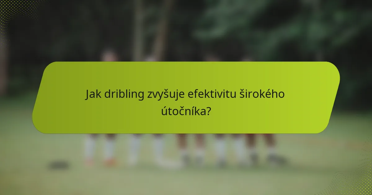 Jak dribling zvyšuje efektivitu širokého útočníka?