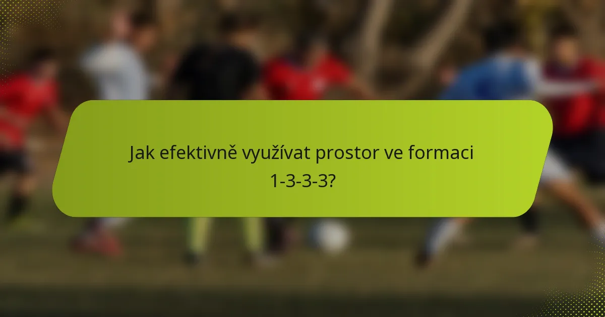 Jak efektivně využívat prostor ve formaci 1-3-3-3?
