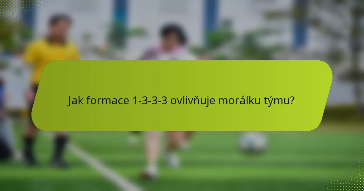 Jak formace 1-3-3-3 ovlivňuje morálku týmu?