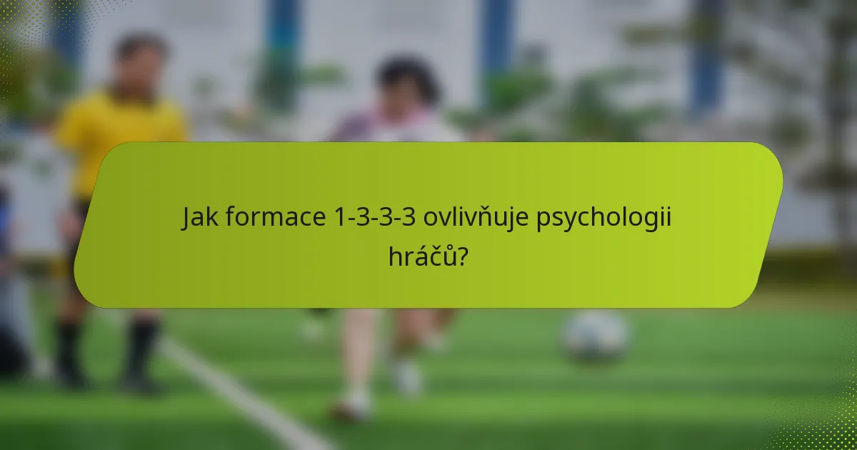 Jak formace 1-3-3-3 ovlivňuje psychologii hráčů?