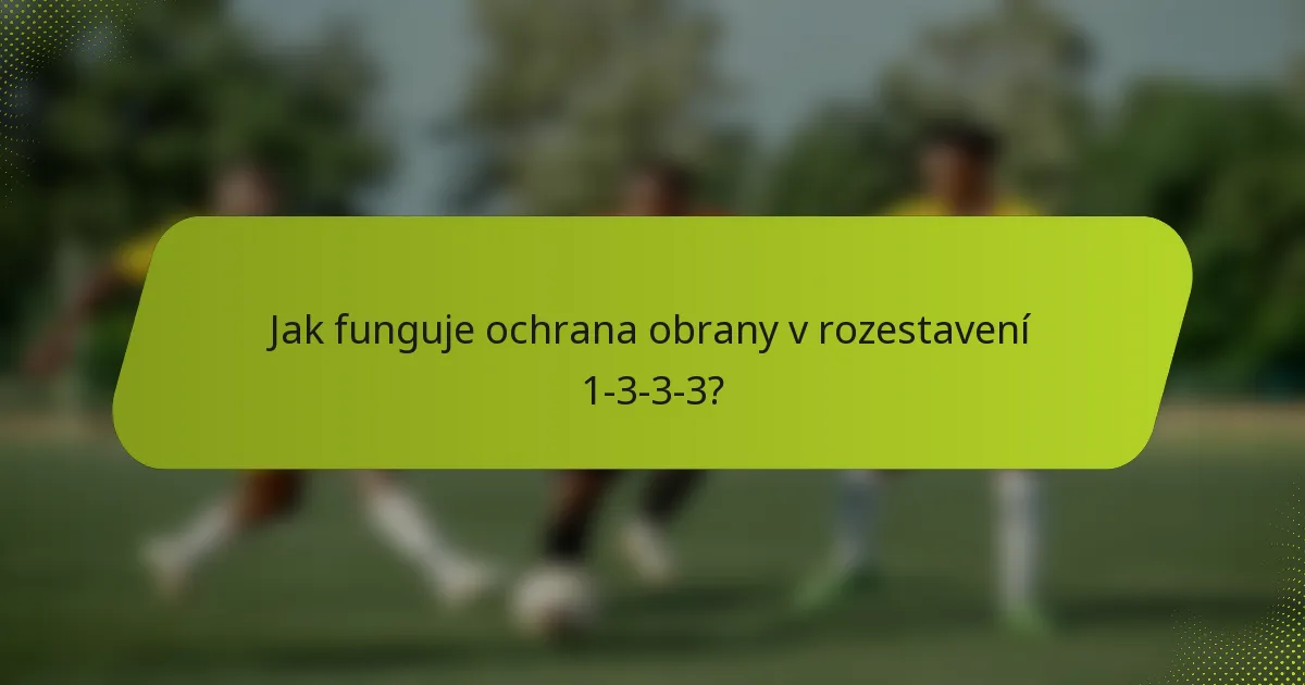 Jak funguje ochrana obrany v rozestavení 1-3-3-3?