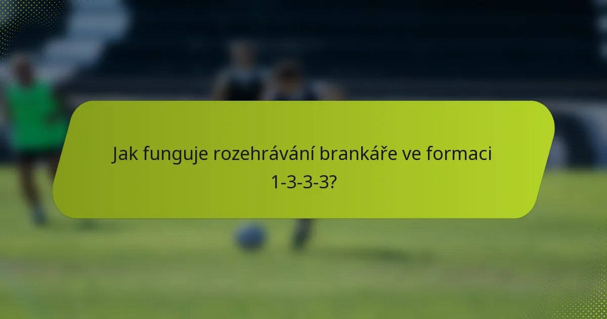 Jak funguje rozehrávání brankáře ve formaci 1-3-3-3?