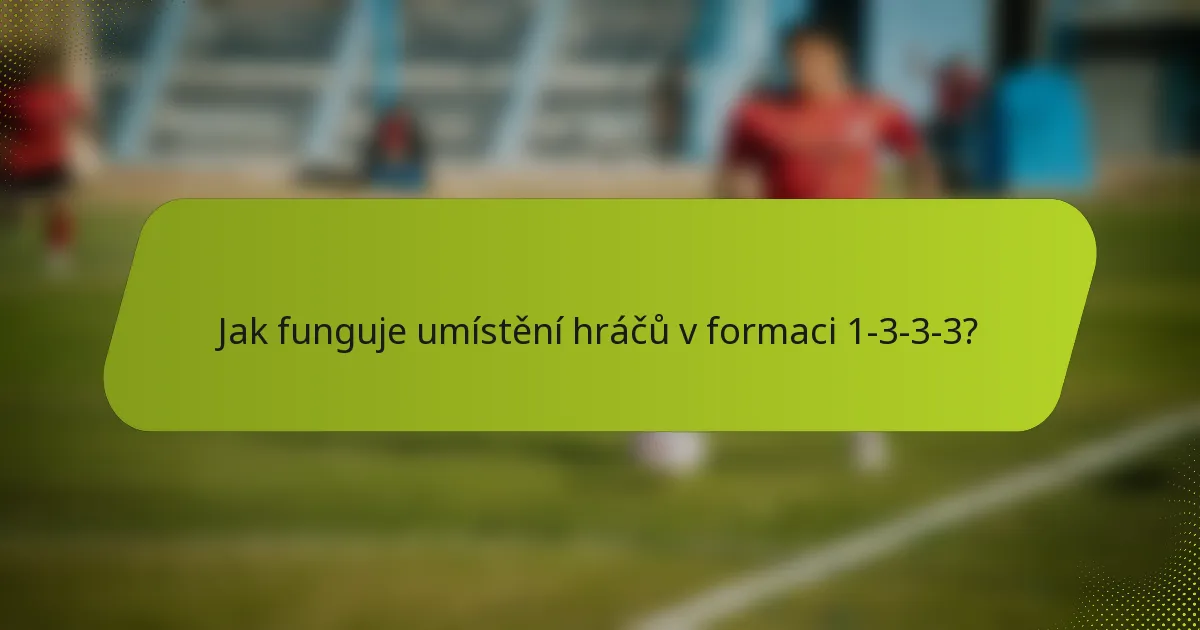 Jak funguje umístění hráčů v formaci 1-3-3-3?