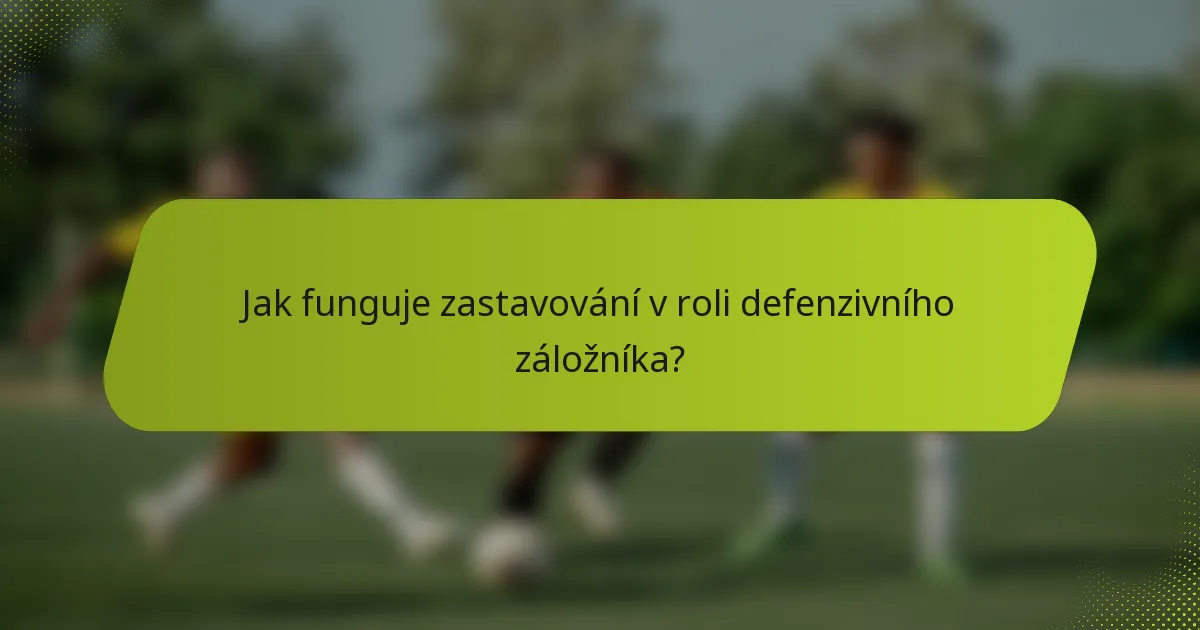 Jak funguje zastavování v roli defenzivního záložníka?