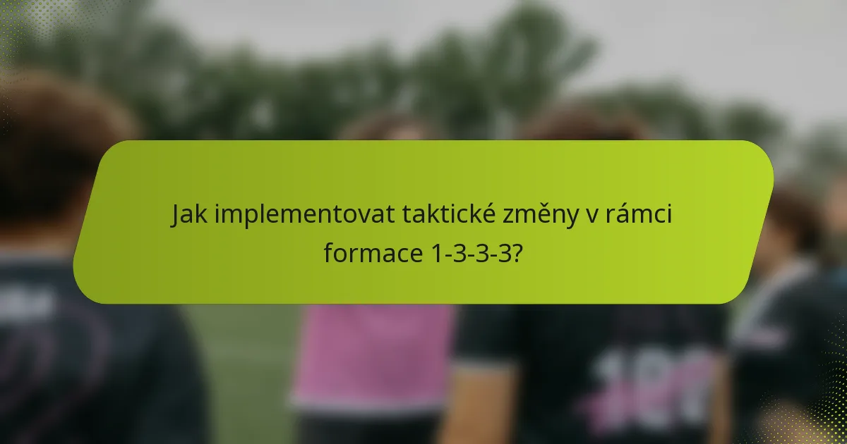 Jak implementovat taktické změny v rámci formace 1-3-3-3?