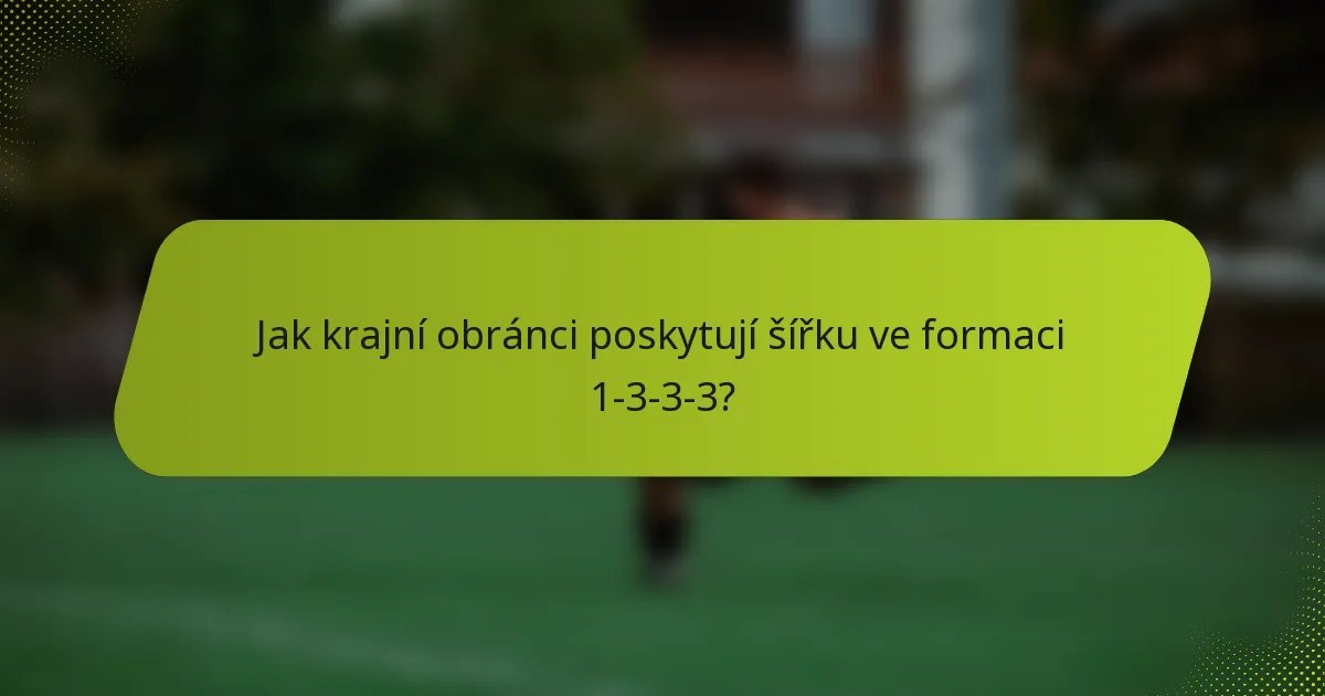 Jak krajní obránci poskytují šířku ve formaci 1-3-3-3?