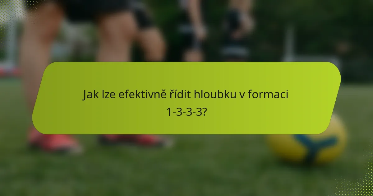 Jak lze efektivně řídit hloubku v formaci 1-3-3-3?