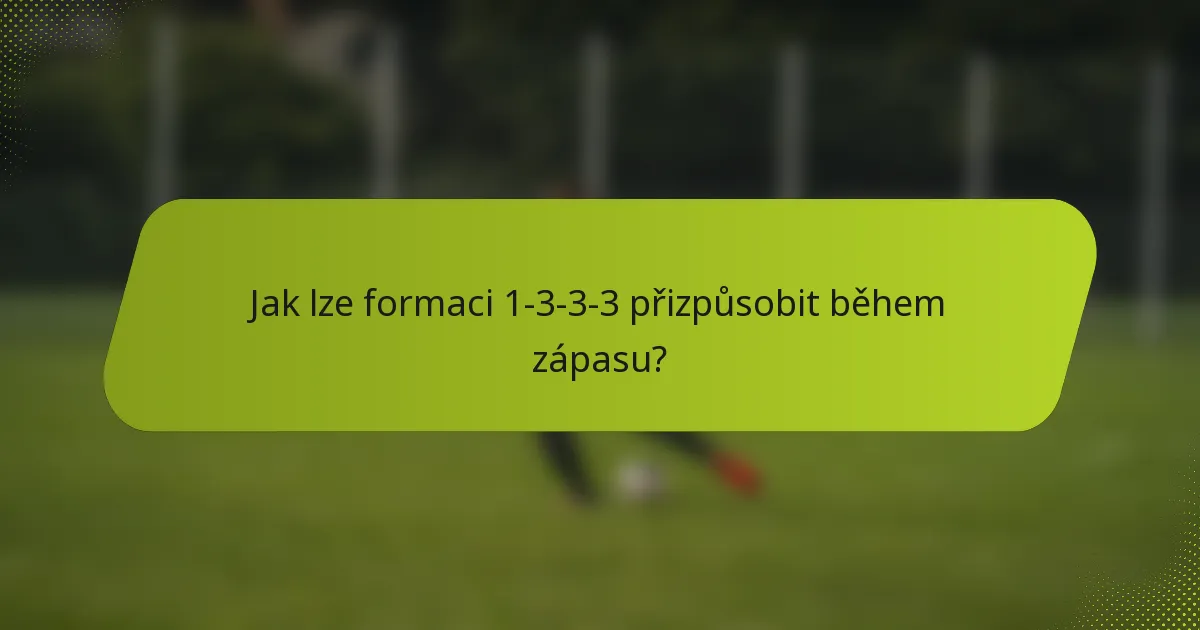 Jak lze formaci 1-3-3-3 přizpůsobit během zápasu?
