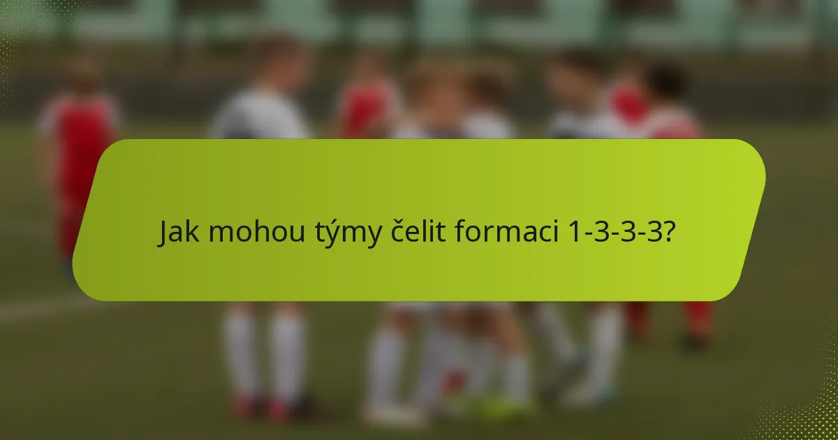 Jak mohou týmy čelit formaci 1-3-3-3?
