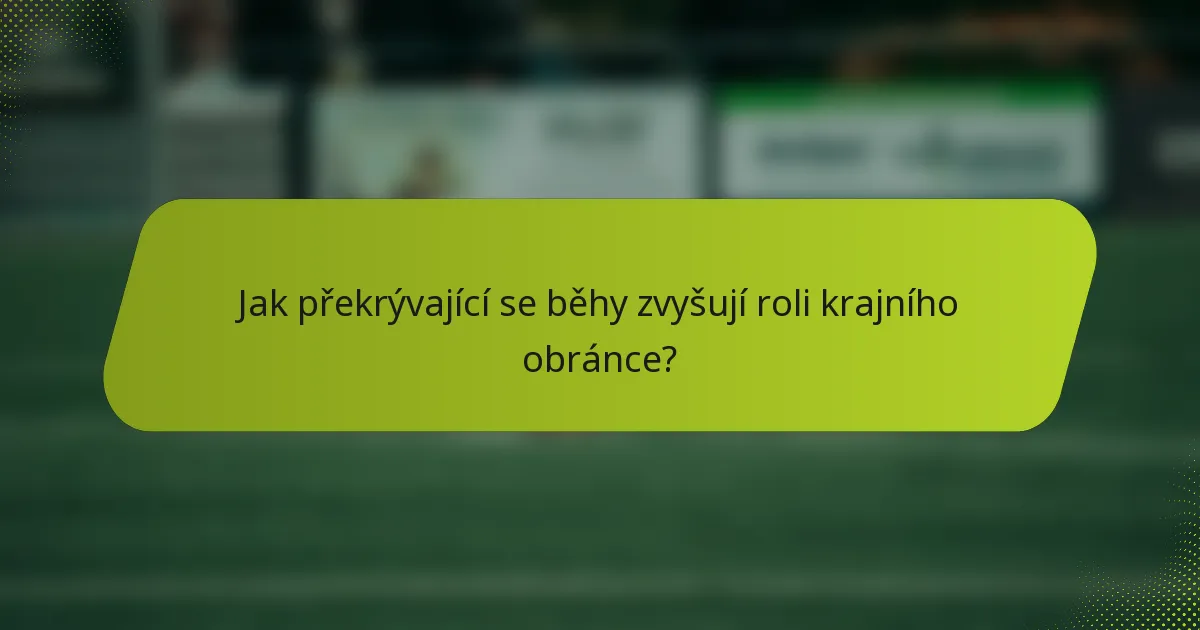 Jak překrývající se běhy zvyšují roli krajního obránce?