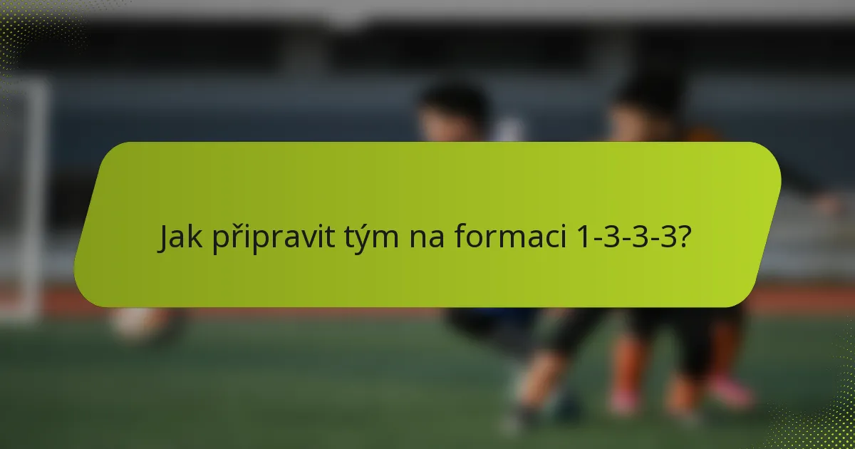 Jak připravit tým na formaci 1-3-3-3?