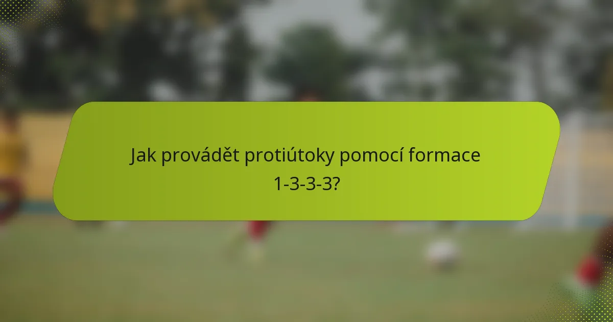 Jak provádět protiútoky pomocí formace 1-3-3-3?
