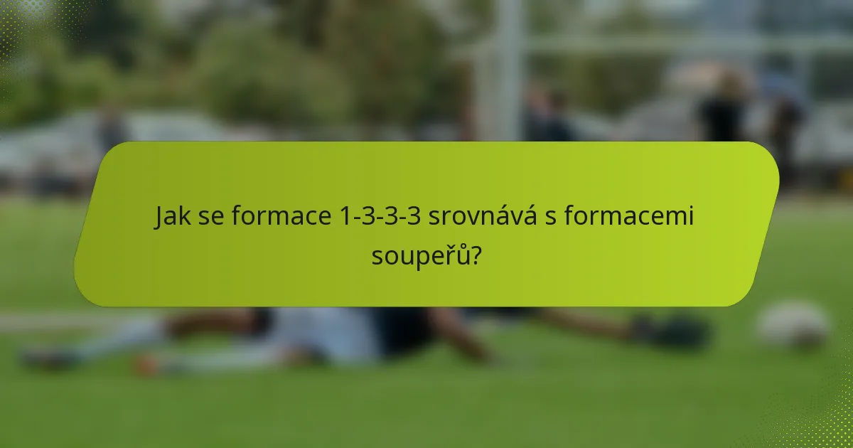Jak se formace 1-3-3-3 srovnává s formacemi soupeřů?