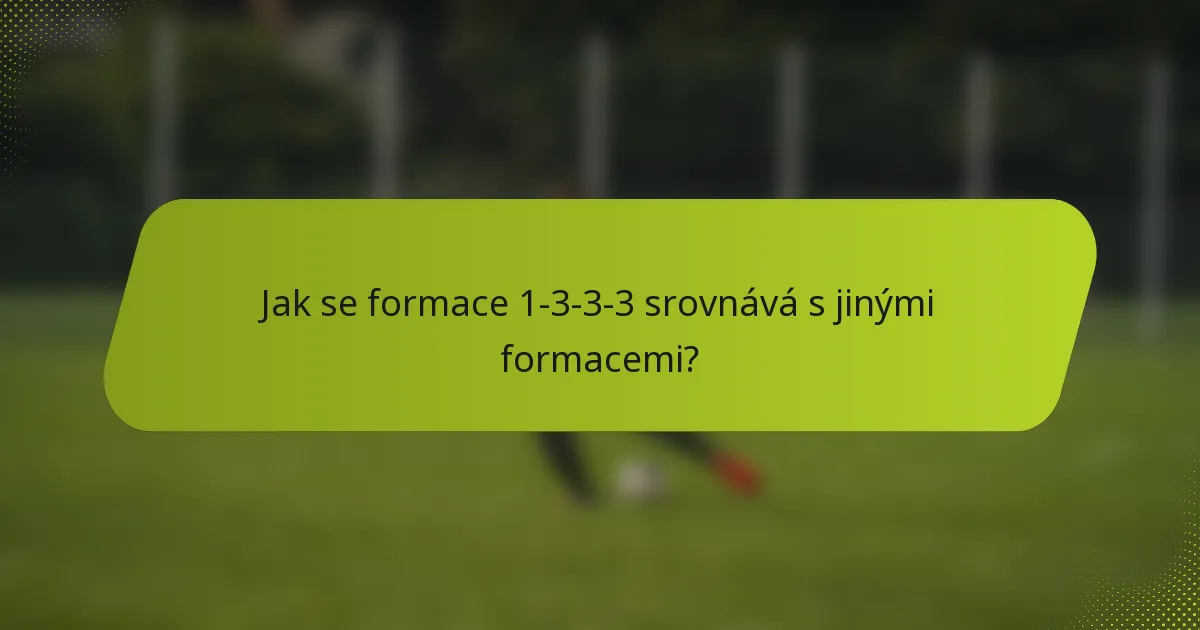 Jak se formace 1-3-3-3 srovnává s jinými formacemi?