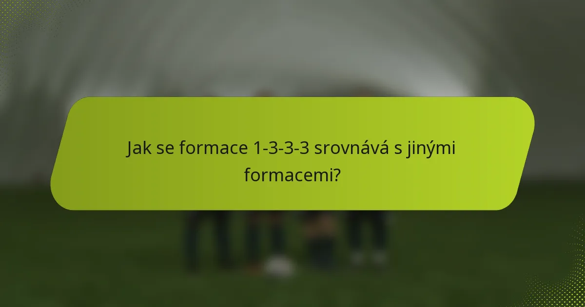 Jak se formace 1-3-3-3 srovnává s jinými formacemi?
