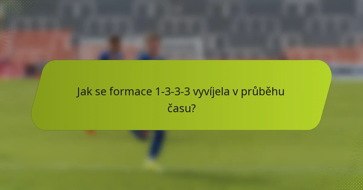 Jak se formace 1-3-3-3 vyvíjela v průběhu času?