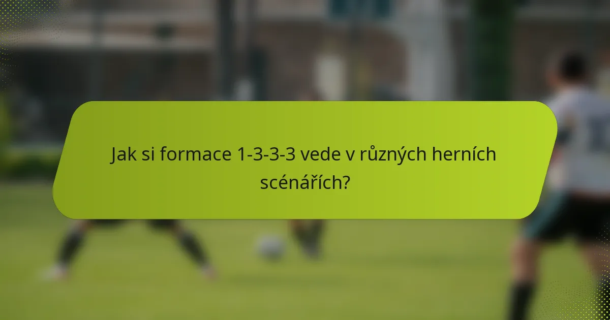 Jak si formace 1-3-3-3 vede v různých herních scénářích?