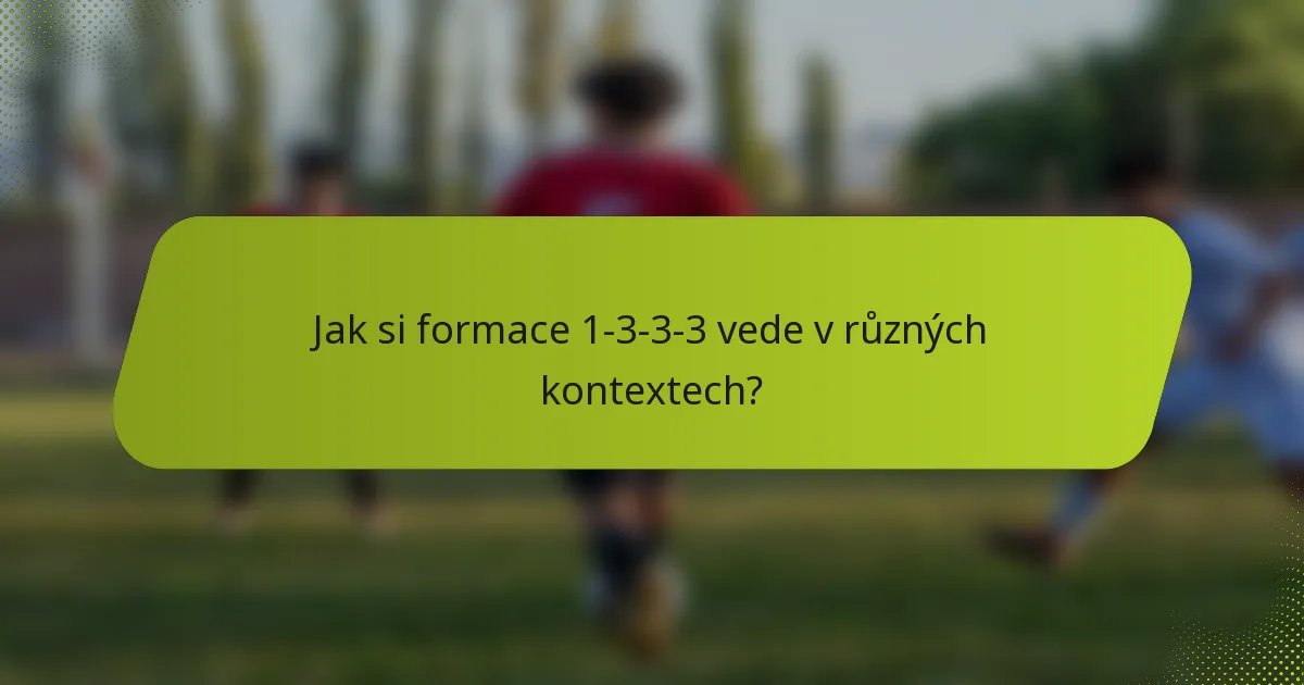 Jak si formace 1-3-3-3 vede v různých kontextech?