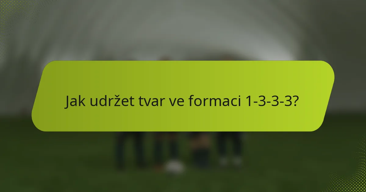 Jak udržet tvar ve formaci 1-3-3-3?