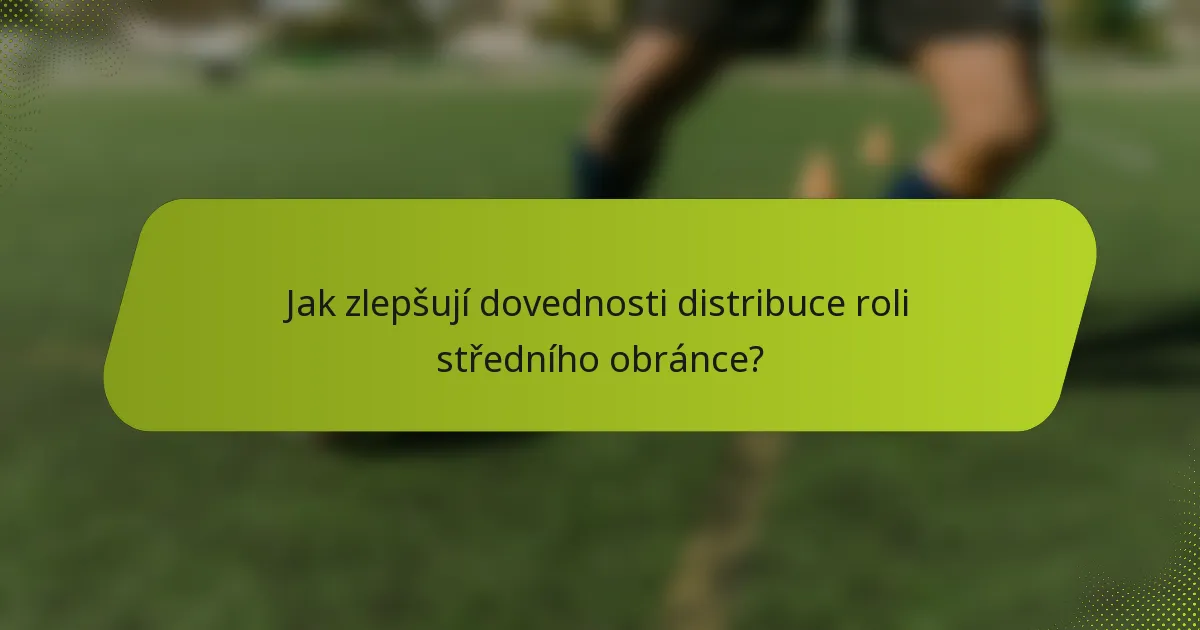 Jak zlepšují dovednosti distribuce roli středního obránce?