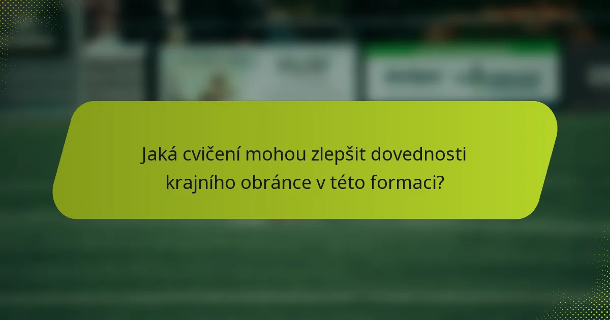 Jaká cvičení mohou zlepšit dovednosti krajního obránce v této formaci?