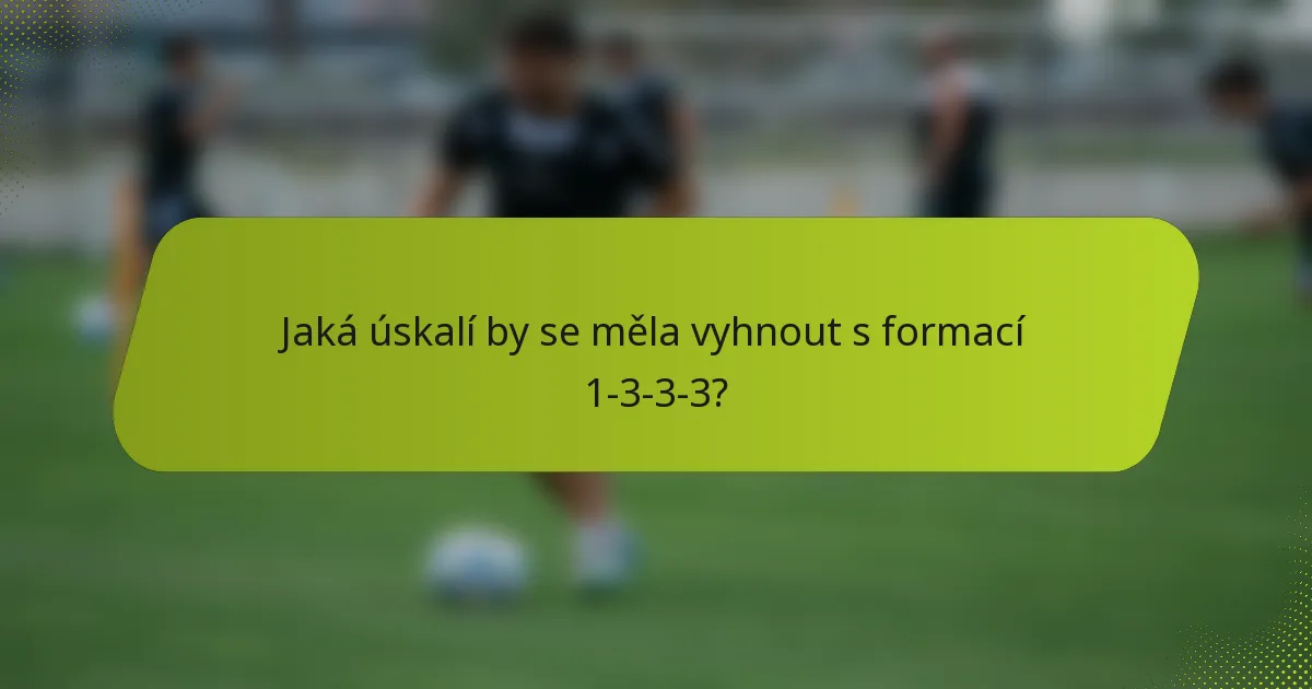 Jaká úskalí by se měla vyhnout s formací 1-3-3-3?