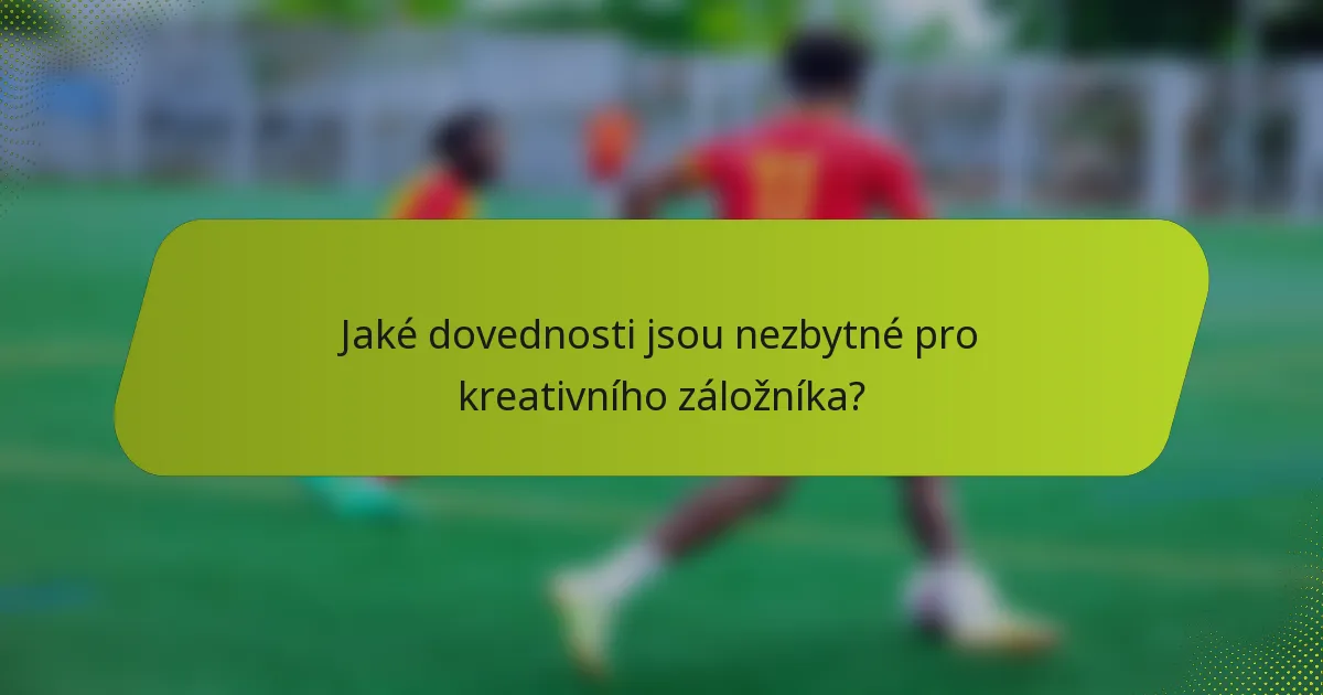 Jaké dovednosti jsou nezbytné pro kreativního záložníka?