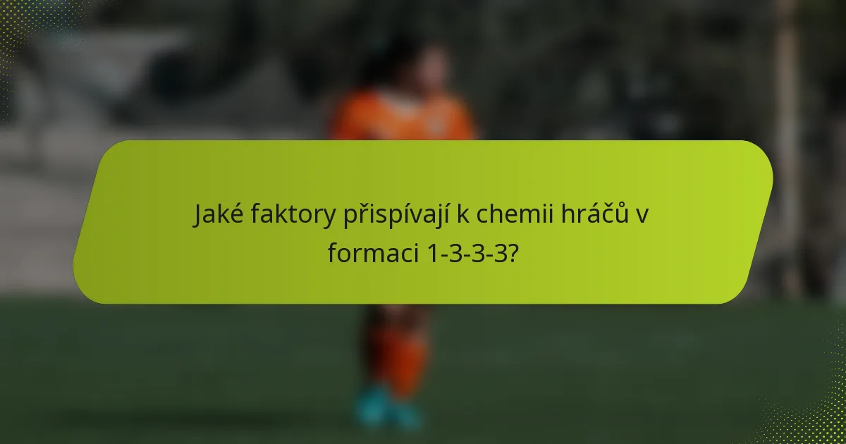 Jaké faktory přispívají k chemii hráčů v formaci 1-3-3-3?