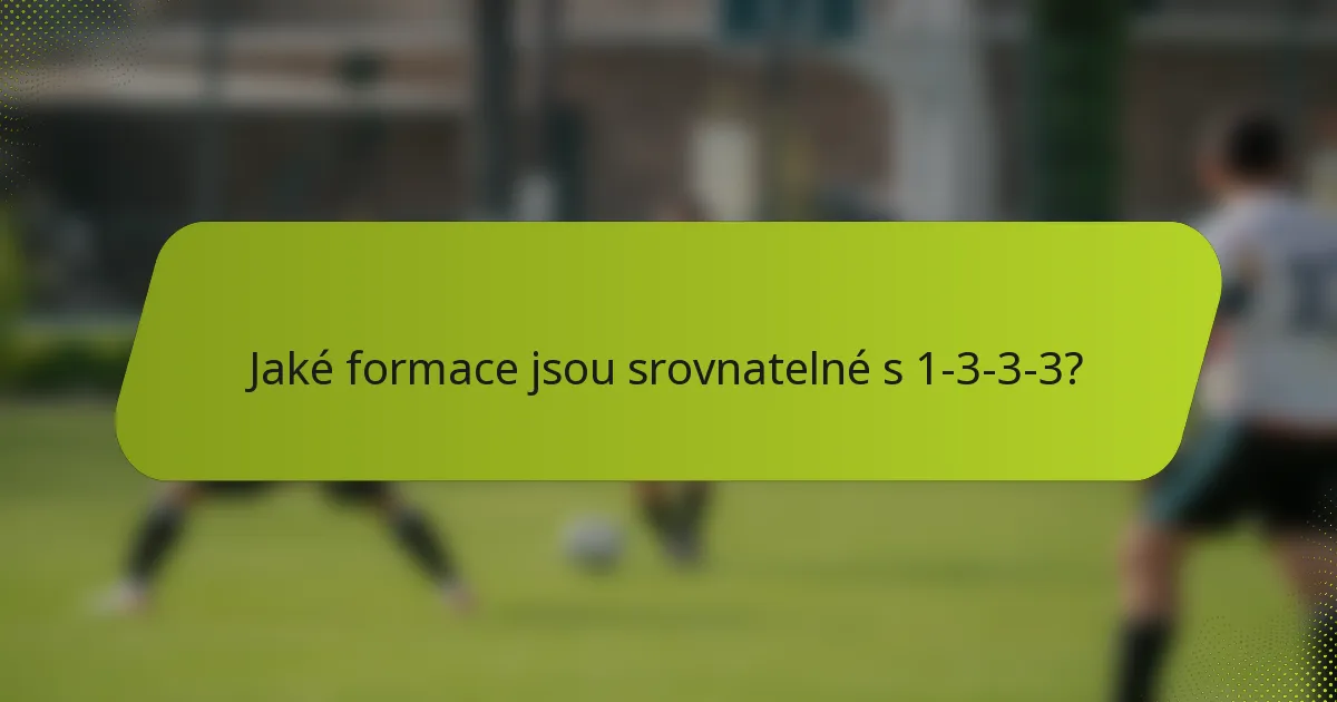 Jaké formace jsou srovnatelné s 1-3-3-3?