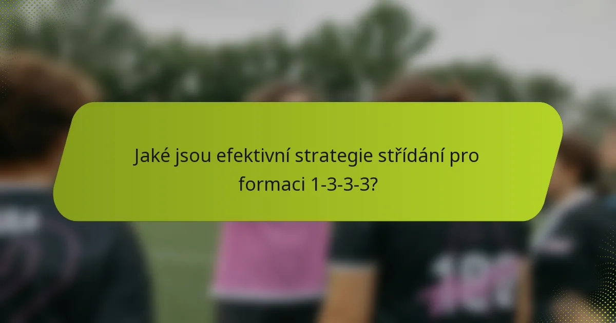 Jaké jsou efektivní strategie střídání pro formaci 1-3-3-3?