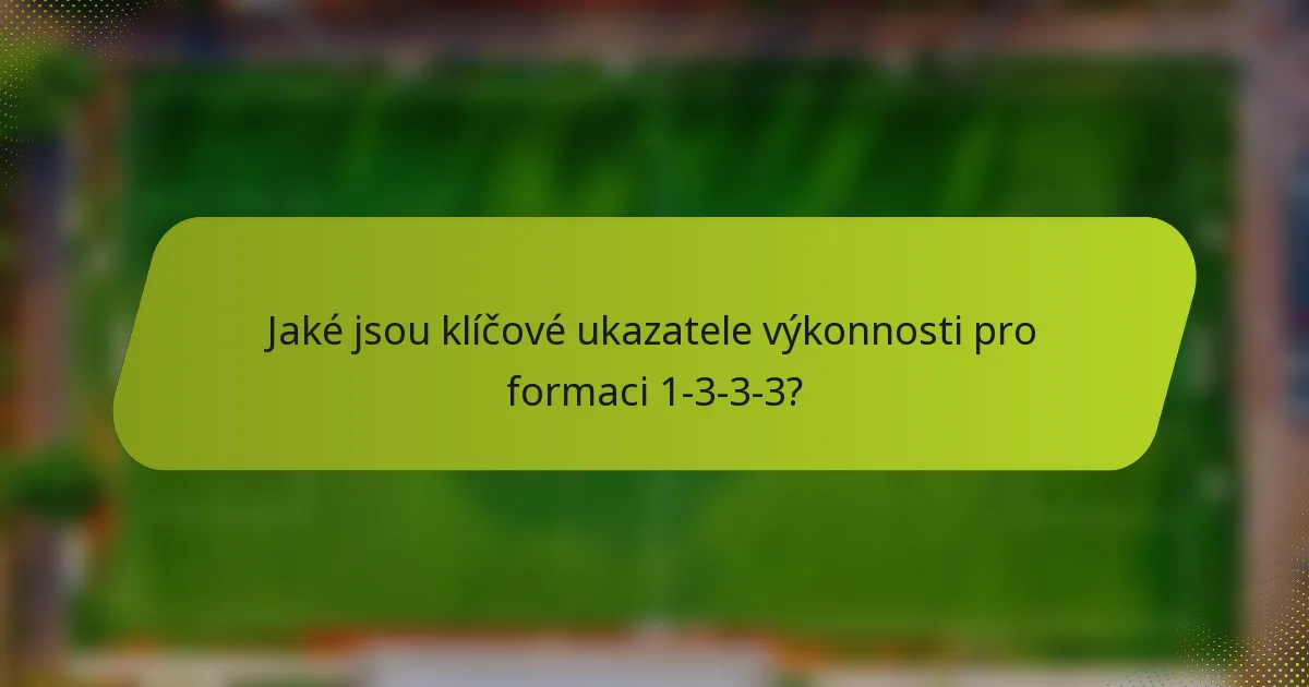 Jaké jsou klíčové ukazatele výkonnosti pro formaci 1-3-3-3?