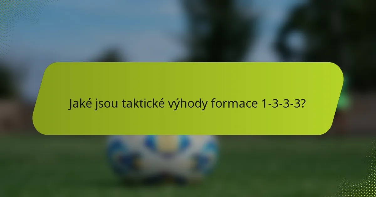 Jaké jsou taktické výhody formace 1-3-3-3?