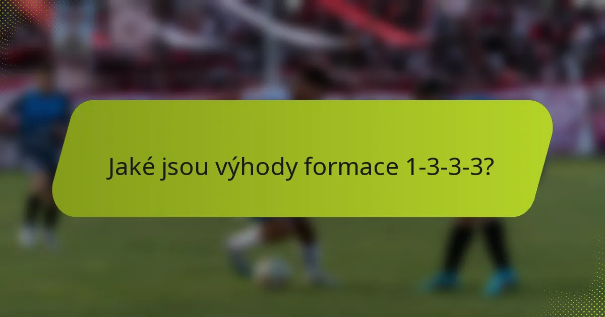 Jaké jsou výhody formace 1-3-3-3?