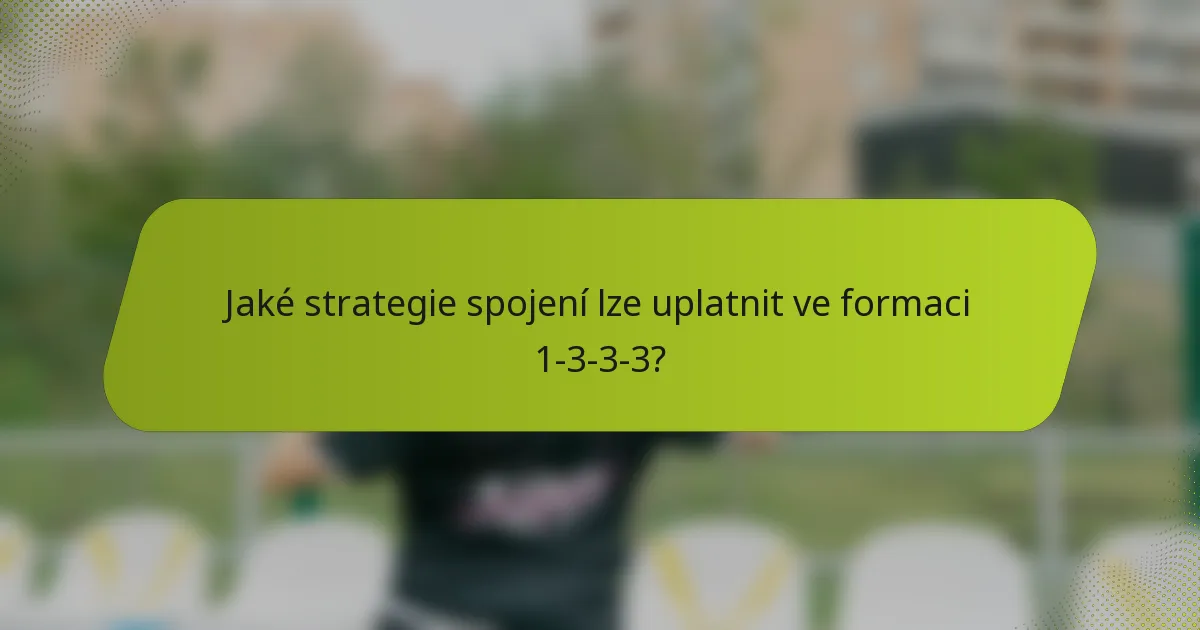 Jaké strategie spojení lze uplatnit ve formaci 1-3-3-3?