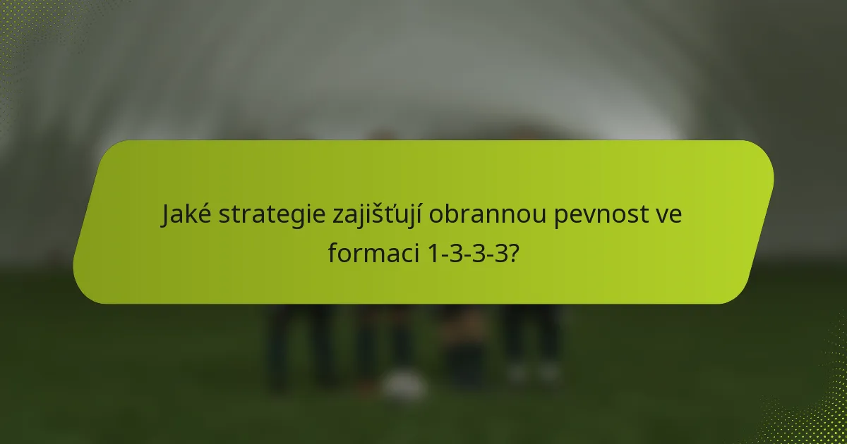 Jaké strategie zajišťují obrannou pevnost ve formaci 1-3-3-3?