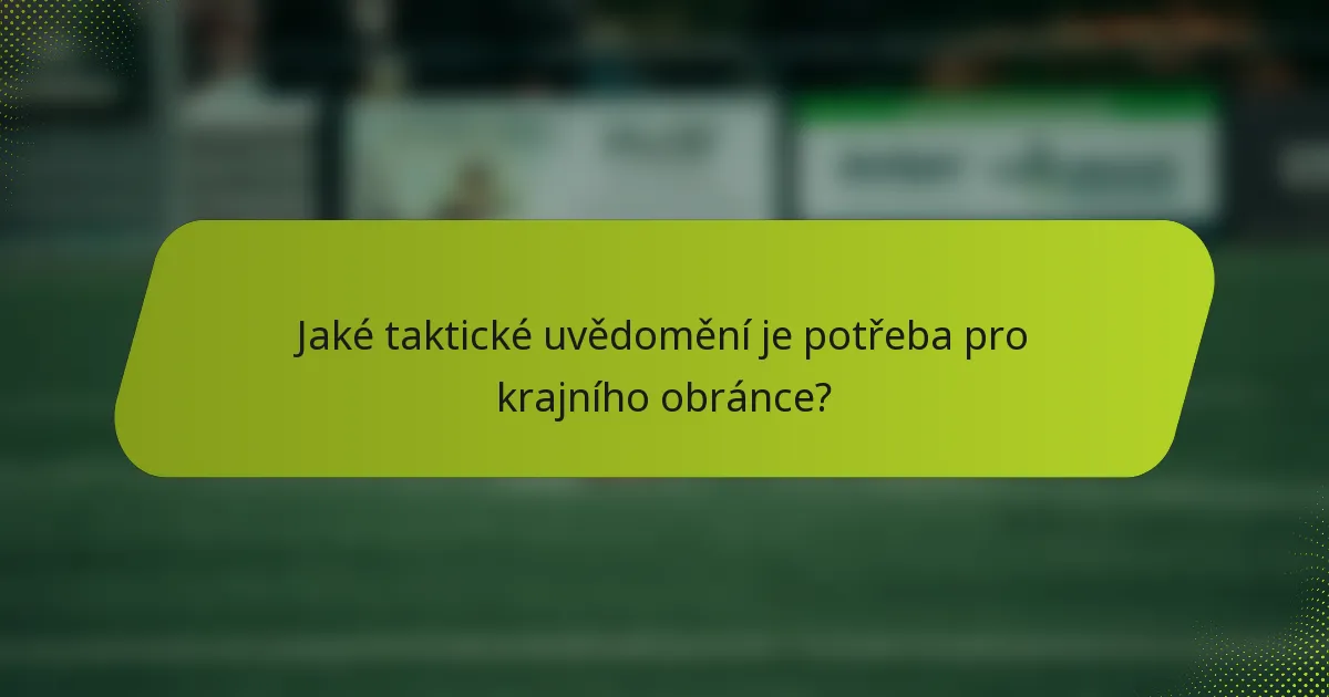 Jaké taktické uvědomění je potřeba pro krajního obránce?