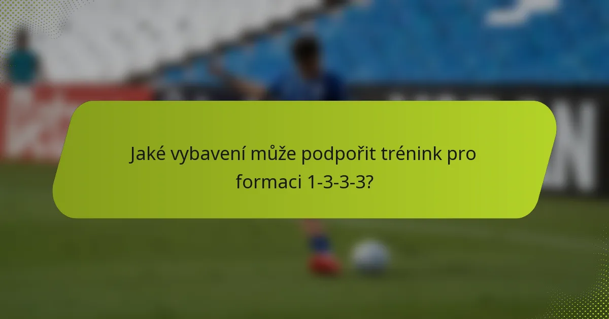 Jaké vybavení může podpořit trénink pro formaci 1-3-3-3?