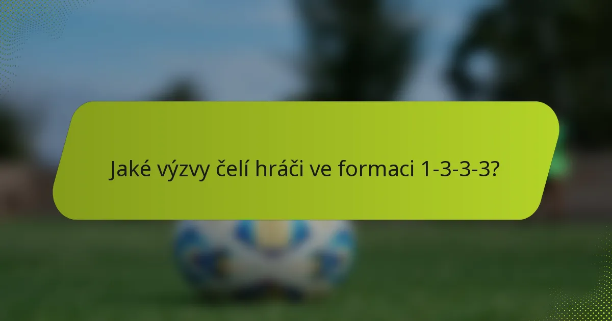 Jaké výzvy čelí hráči ve formaci 1-3-3-3?