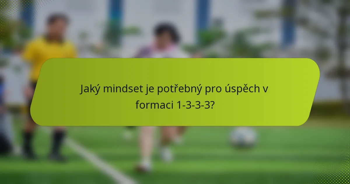 Jaký mindset je potřebný pro úspěch v formaci 1-3-3-3?